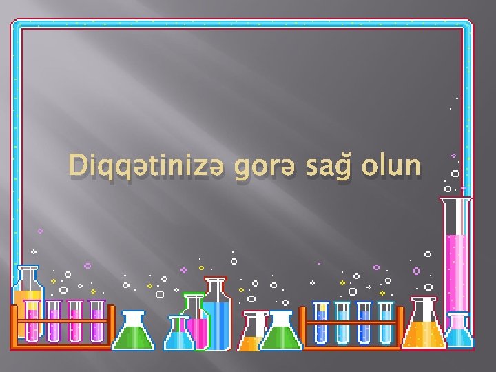 Diqqətinizə gorə sağ olun 