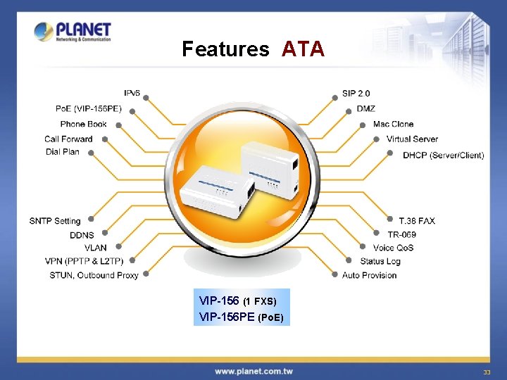 Features ATA VIP-156 (1 FXS) VIP-156 PE (Po. E) 33 