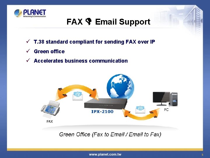 FAX Email Support ü T. 38 standard compliant for sending FAX over IP ü