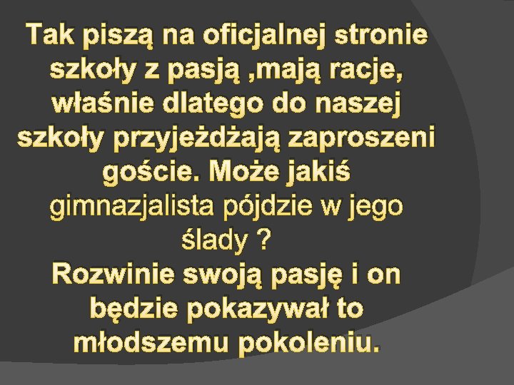 Tak piszą na oficjalnej stronie szkoły z pasją , mają racje, właśnie dlatego do
