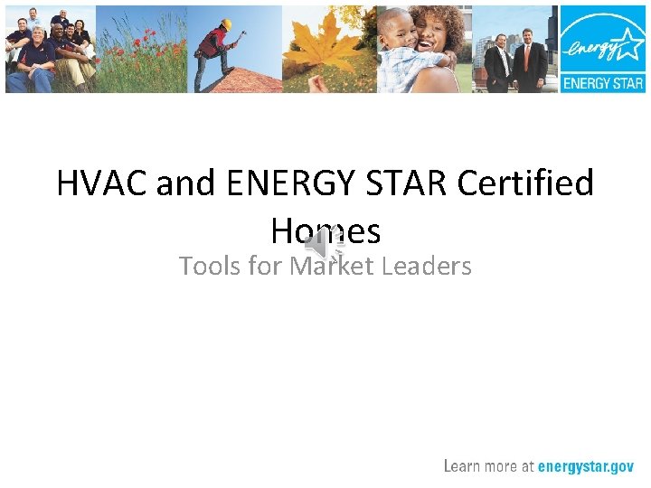 HVAC and ENERGY STAR Certified Homes Tools for Market Leaders 