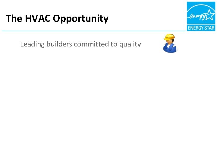 The HVAC Opportunity Leading builders committed to quality 