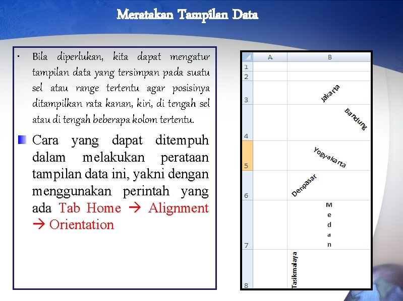 Meratakan Tampilan Data • Bila diperlukan, kita dapat mengatur tampilan data yang tersimpan pada