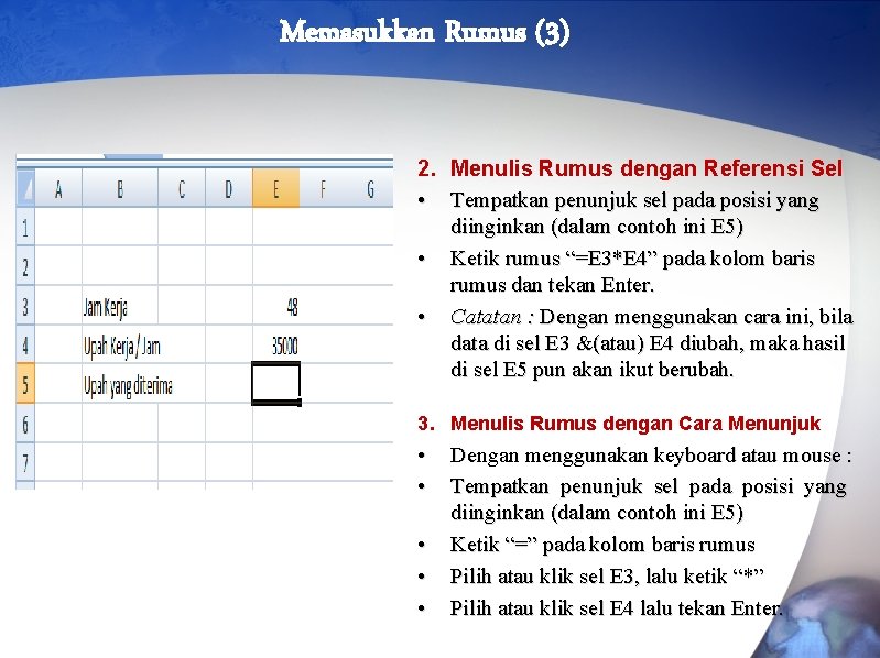 Memasukkan Rumus (3) 2. Menulis Rumus dengan Referensi Sel • Tempatkan penunjuk sel pada