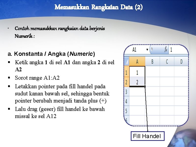 Memasukkan Rangkaian Data (2) • Contoh memasukkan rangkaian data berjenis Numerik : a. Konstanta