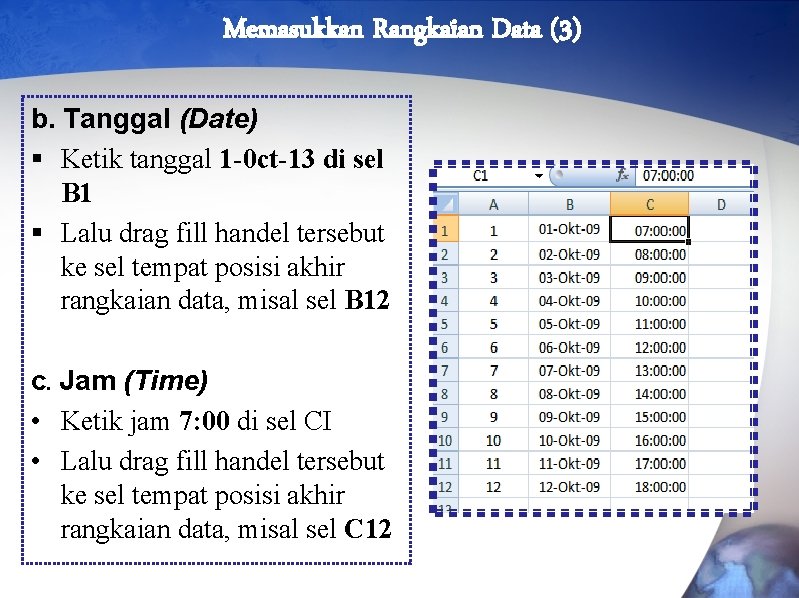 Memasukkan Rangkaian Data (3) b. Tanggal (Date) § Ketik tanggal 1 -0 ct-13 di