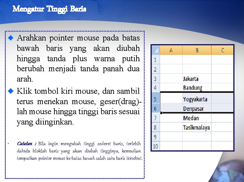 Mengatur Tinggi Baris Arahkan pointer mouse pada batas bawah baris yang akan diubah hingga