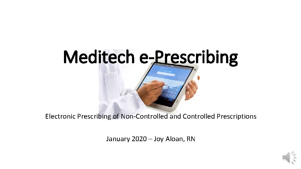 Meditech e-Prescribing Electronic Prescribing of Non-Controlled and Controlled Prescriptions January 2020 – Joy Aloan,