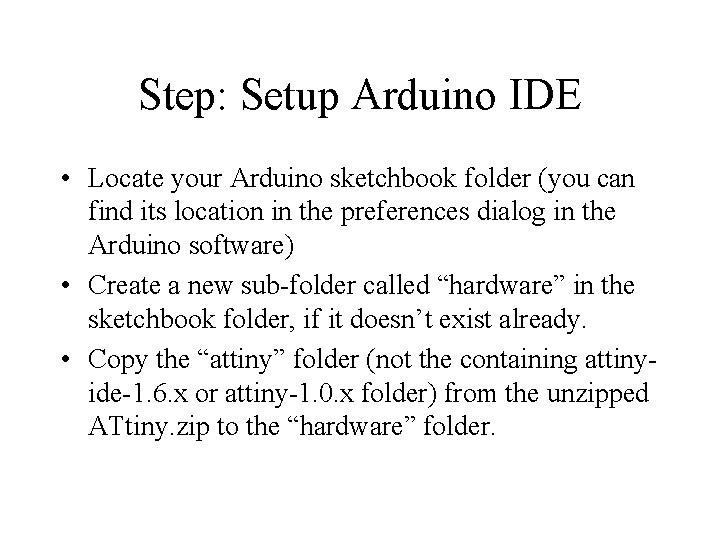 Step: Setup Arduino IDE • Locate your Arduino sketchbook folder (you can find its
