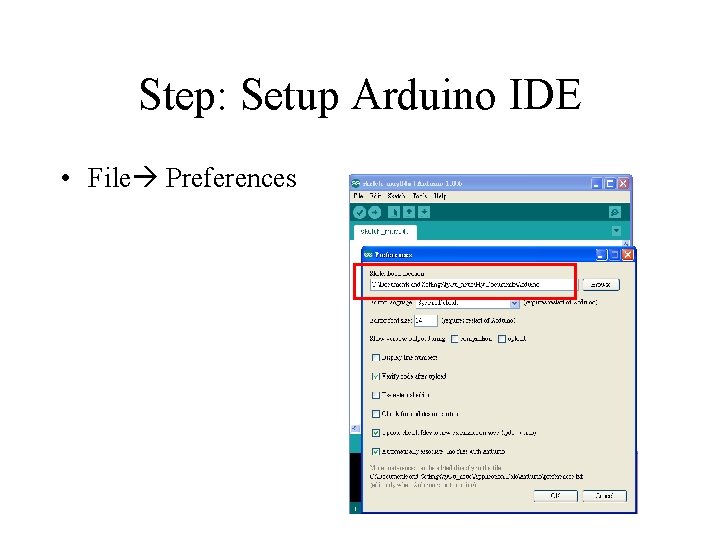 Step: Setup Arduino IDE • File Preferences 