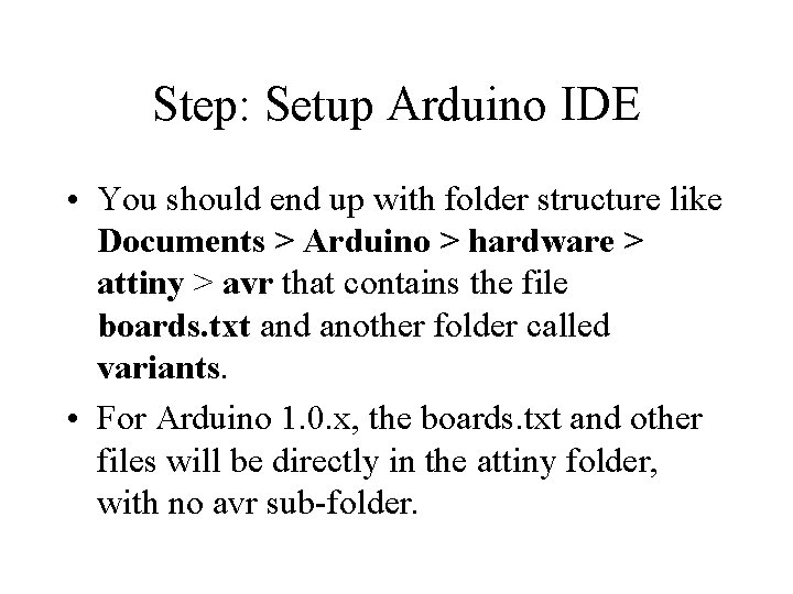 Step: Setup Arduino IDE • You should end up with folder structure like Documents