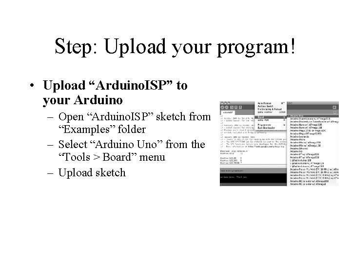 Step: Upload your program! • Upload “Arduino. ISP” to your Arduino – Open “Arduino.