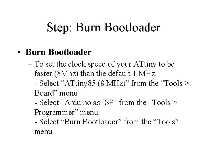 Step: Burn Bootloader • Burn Bootloader – To set the clock speed of your