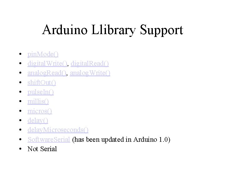 Arduino Llibrary Support • • • pin. Mode() digital. Write(), digital. Read() analog. Read(),