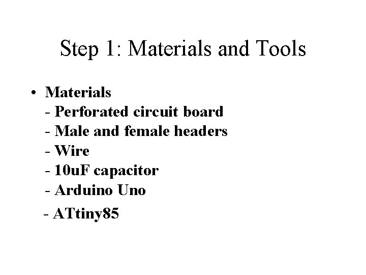 Step 1: Materials and Tools • Materials - Perforated circuit board - Male and