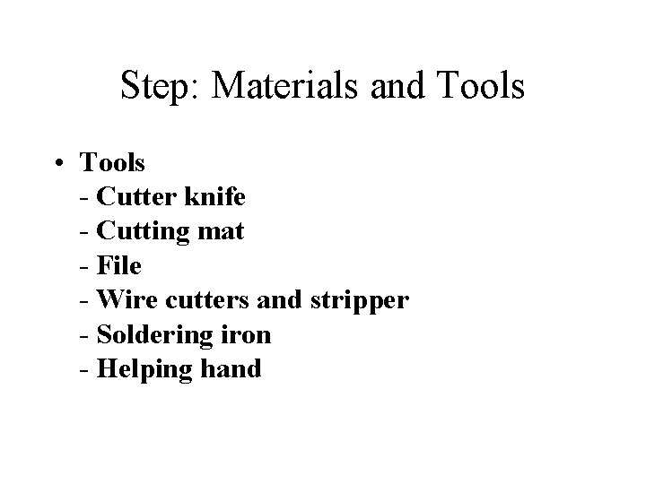 Step: Materials and Tools • Tools - Cutter knife - Cutting mat - File