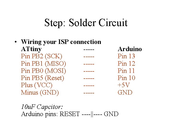 Step: Solder Circuit • Wiring your ISP connection ATtiny ----Pin PB 2 (SCK) ----Pin