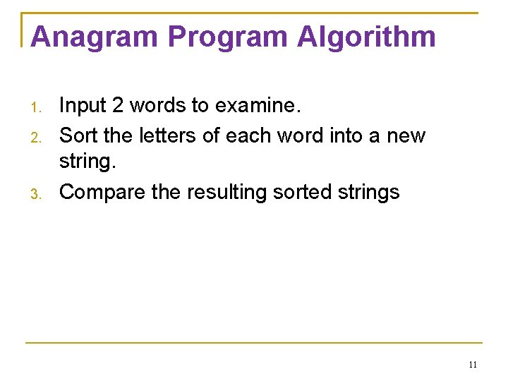 Anagram Program Algorithm 1. 2. 3. Input 2 words to examine. Sort the letters