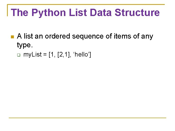 The Python List Data Structure A list an ordered sequence of items of any