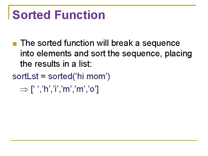 Sorted Function The sorted function will break a sequence into elements and sort the