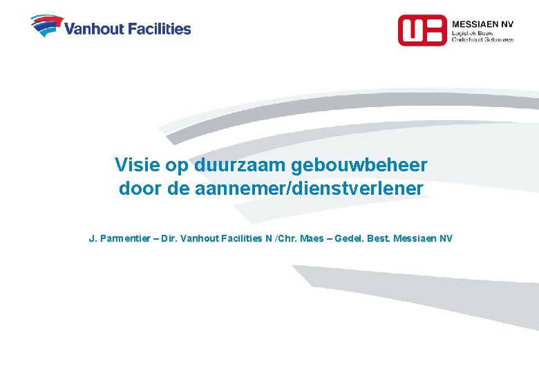 Visie op duurzaam gebouwbeheer door de aannemer/dienstverlener J. Parmentier – Dir. Vanhout Facilities N