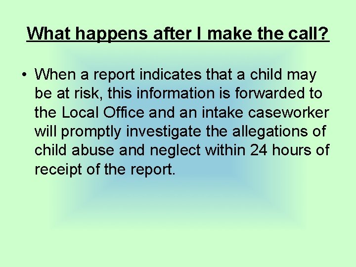 What happens after I make the call? • When a report indicates that a