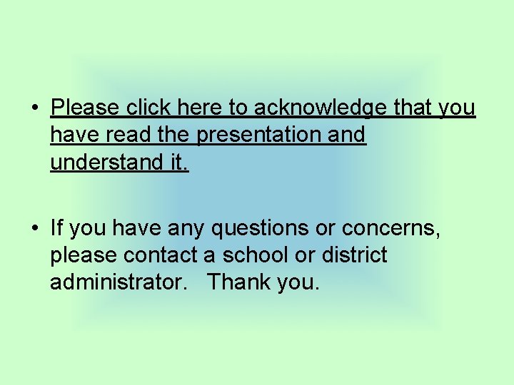  • Please click here to acknowledge that you have read the presentation and