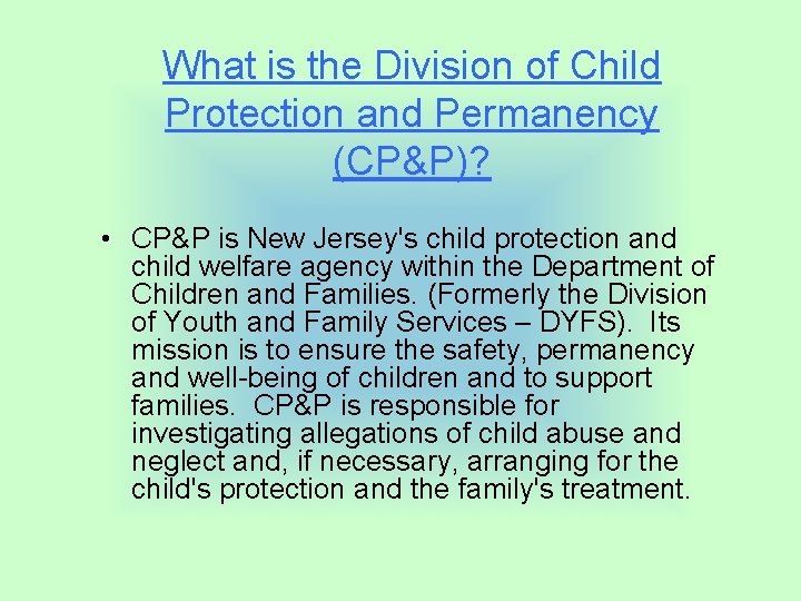 What is the Division of Child Protection and Permanency (CP&P)? • CP&P is New