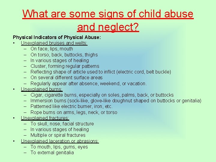 What are some signs of child abuse and neglect? Physical Indicators of Physical Abuse: