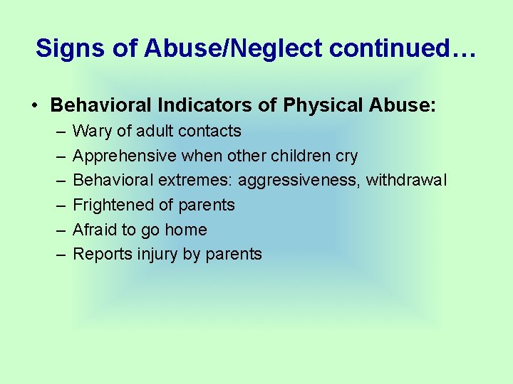 Signs of Abuse/Neglect continued… • Behavioral Indicators of Physical Abuse: – – – Wary