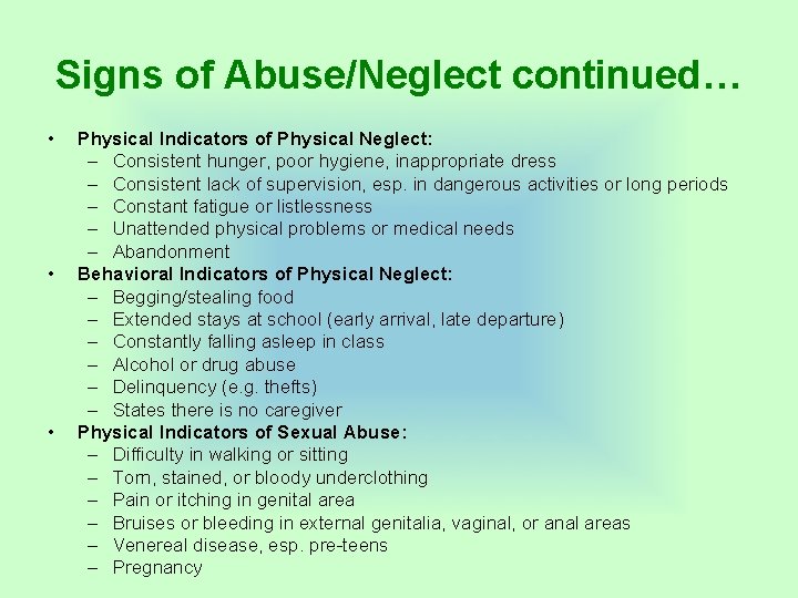Signs of Abuse/Neglect continued… • • • Physical Indicators of Physical Neglect: – Consistent