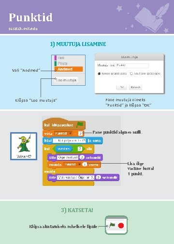 Punktid scratch. mit. edu 1) MUUTUJA LISAMINE Vali “Andmed” Pane muutuja nimeks “Punktid” ja