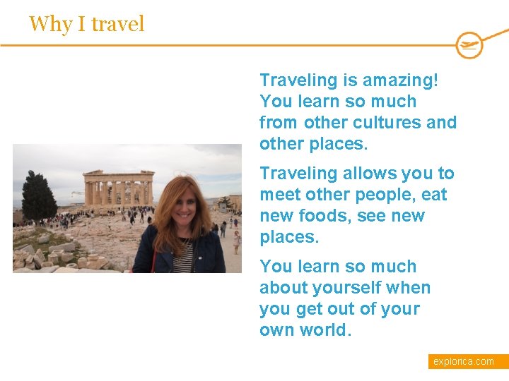 Why I travel Traveling is amazing! You learn so much from other cultures and
