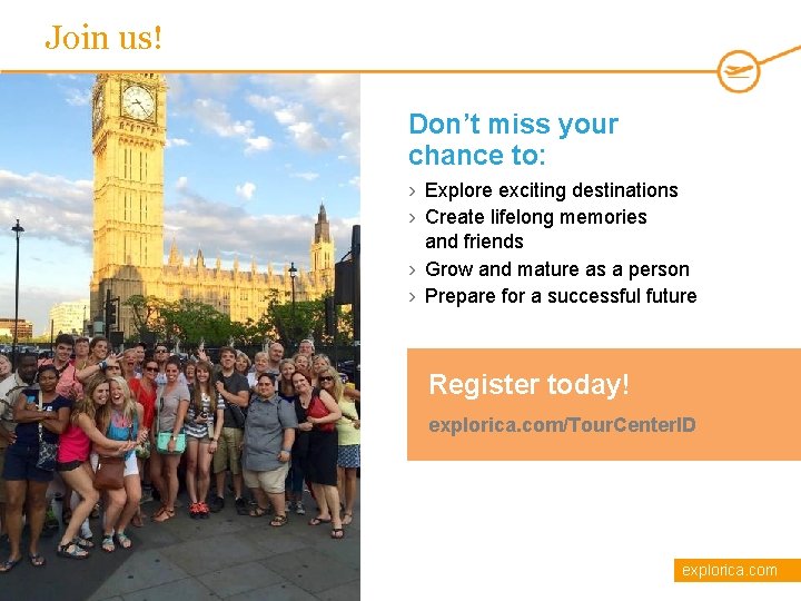 Join us! Don’t miss your chance to: › Explore exciting destinations › Create lifelong