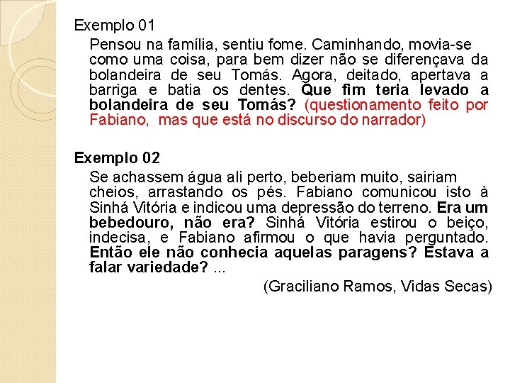 Exemplo 01 Pensou na família, sentiu fome. Caminhando, movia-se como uma coisa, para bem