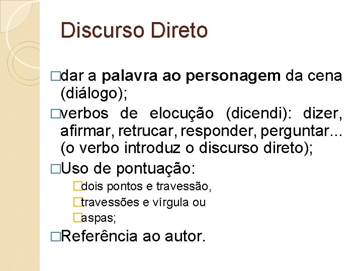 Discurso Direto �dar a palavra ao personagem da cena (diálogo); �verbos de elocução (dicendi):