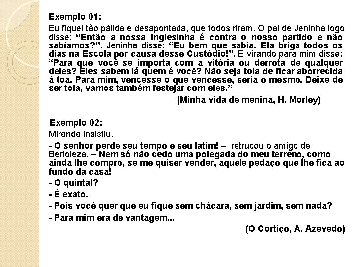 Exemplo 01: Eu fiquei tão pálida e desapontada, que todos riram. O pai de