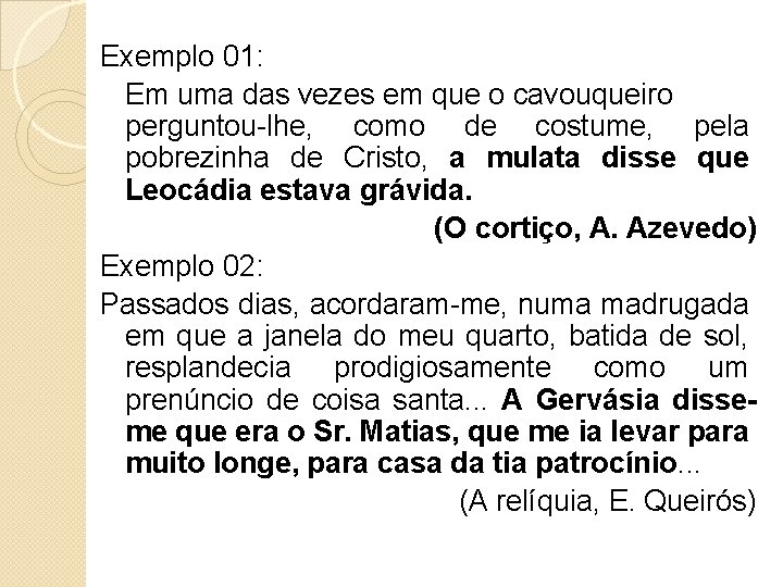 Exemplo 01: Em uma das vezes em que o cavouqueiro perguntou-lhe, como de costume,