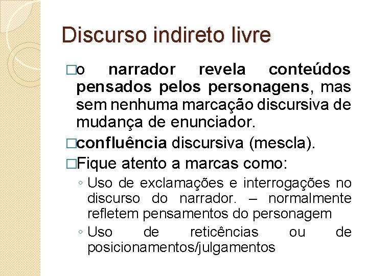 Discurso indireto livre �o narrador revela conteúdos pensados pelos personagens, mas sem nenhuma marcação