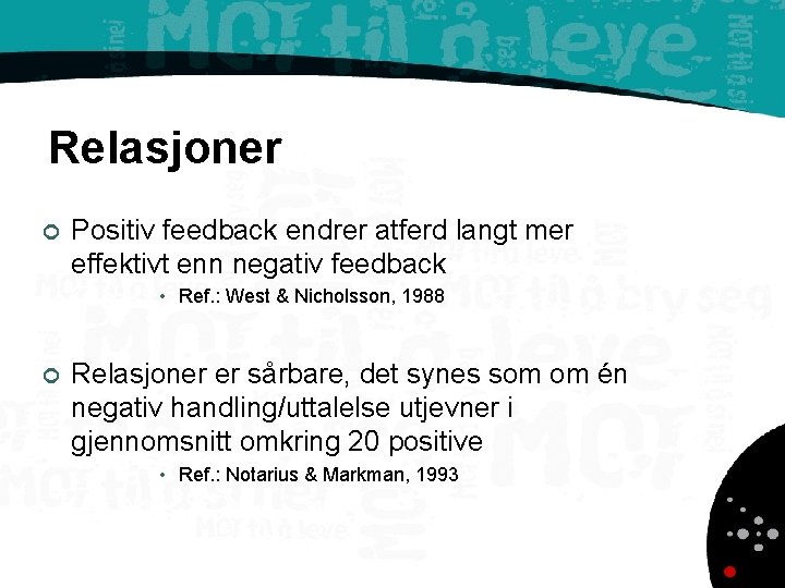 Relasjoner ¢ Positiv feedback endrer atferd langt mer effektivt enn negativ feedback • Ref.