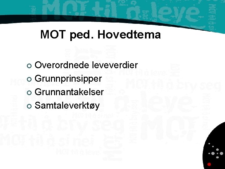 MOT ped. Hovedtema Overordnede leveverdier ¢ Grunnprinsipper ¢ Grunnantakelser ¢ Samtaleverktøy ¢ 