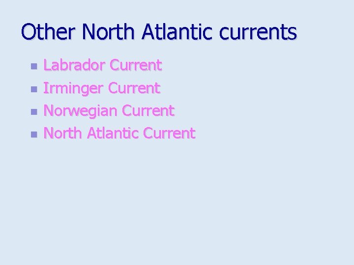 Other North Atlantic currents n n Labrador Current Irminger Current Norwegian Current North Atlantic