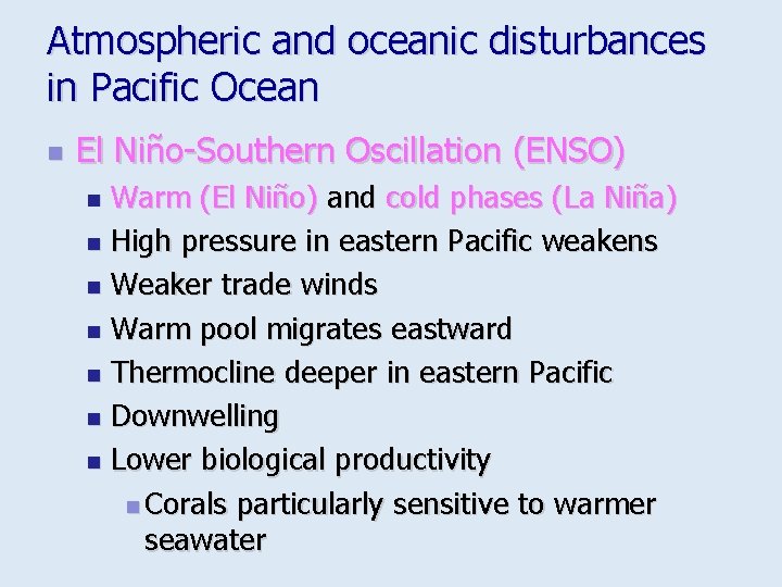 Atmospheric and oceanic disturbances in Pacific Ocean n El Niño-Southern Oscillation (ENSO) Warm (El