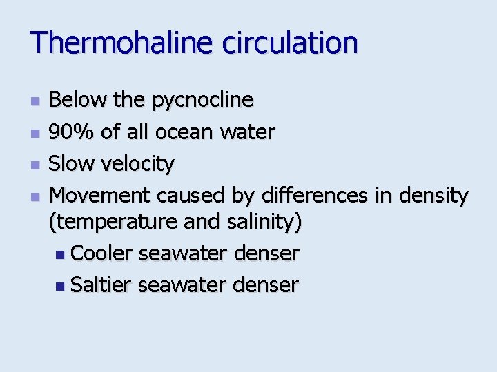 Thermohaline circulation n n Below the pycnocline 90% of all ocean water Slow velocity