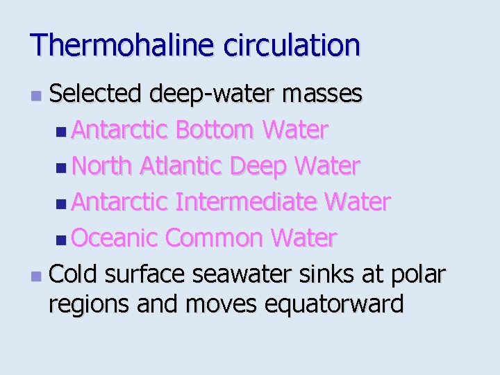 Thermohaline circulation Selected deep-water masses n Antarctic Bottom Water n North Atlantic Deep Water