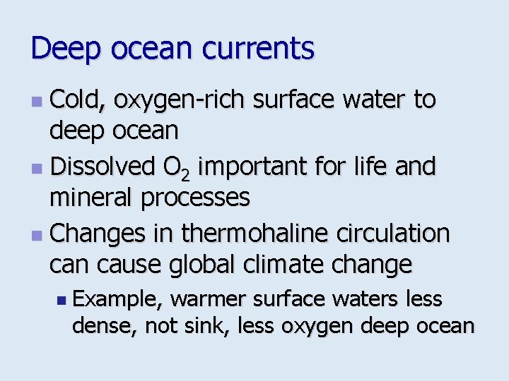 Deep ocean currents Cold, oxygen-rich surface water to deep ocean n Dissolved O 2