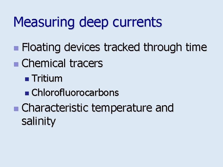 Measuring deep currents Floating devices tracked through time n Chemical tracers n n Tritium