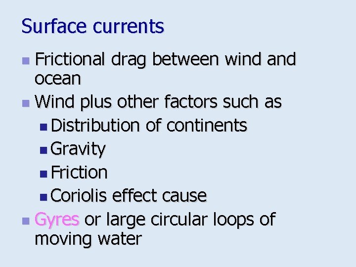 Surface currents Frictional drag between wind and ocean n Wind plus other factors such