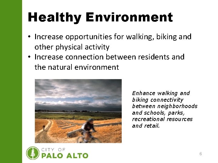 Healthy Environment • Increase opportunities for walking, biking and other physical activity • Increase