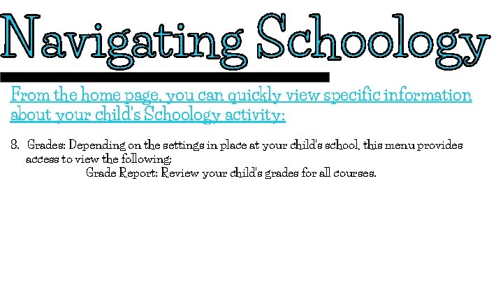 From the home page, you can quickly view specific information about your child’s Schoology